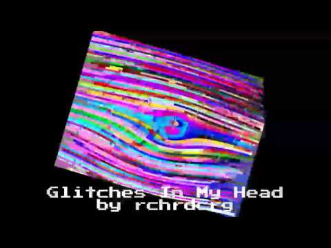 Glitches In My Head (work-in-progress) - by rchrdcrg