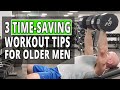 3 TIME-SAVING Workout Tips For Older Men