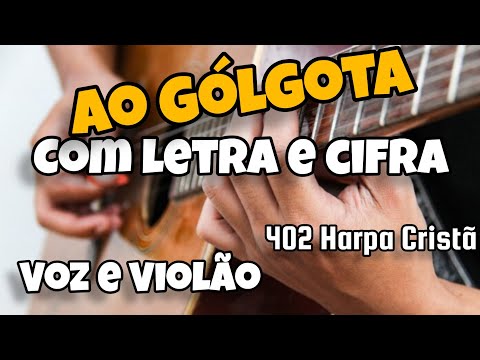 AO GÓLGOTA | 402 - Harpa Cristã (Cifra e Letra) Voz e violão