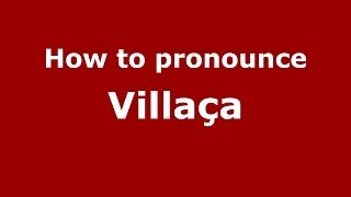 How to pronounce Villaça
