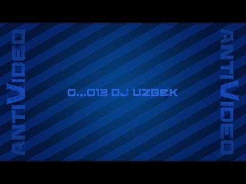 0..013 Antivideo - DJ Uzbek