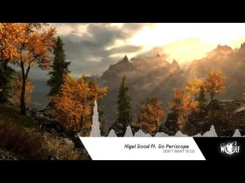 Nigel Good ft. Periscope - Don't Want To Go