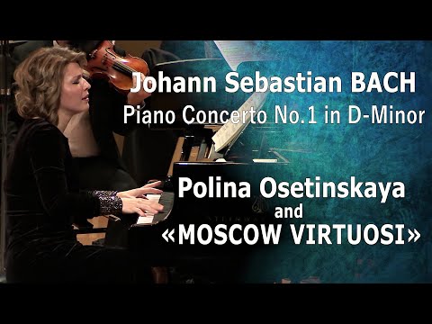 И. С. БАХ - Концерт для фортепиано с оркестром № 1, BWV 1052 - Полина ОСЕТИНСКАЯ и «ВИРТУОЗЫ МОСКВЫ»