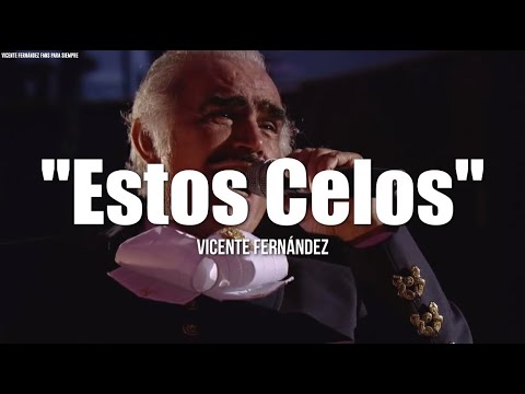 ESTOS CELOS - Vicente Fernández (LETRA)