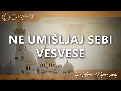 Ne umišljaj sebi vesvese - hfz. Almir Kapić, prof.
