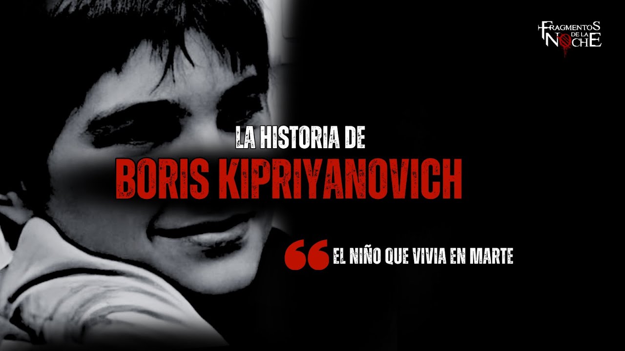 Boriska Kipriyanovich "El niño que vivia en marte" | Fragmentos de la Noche