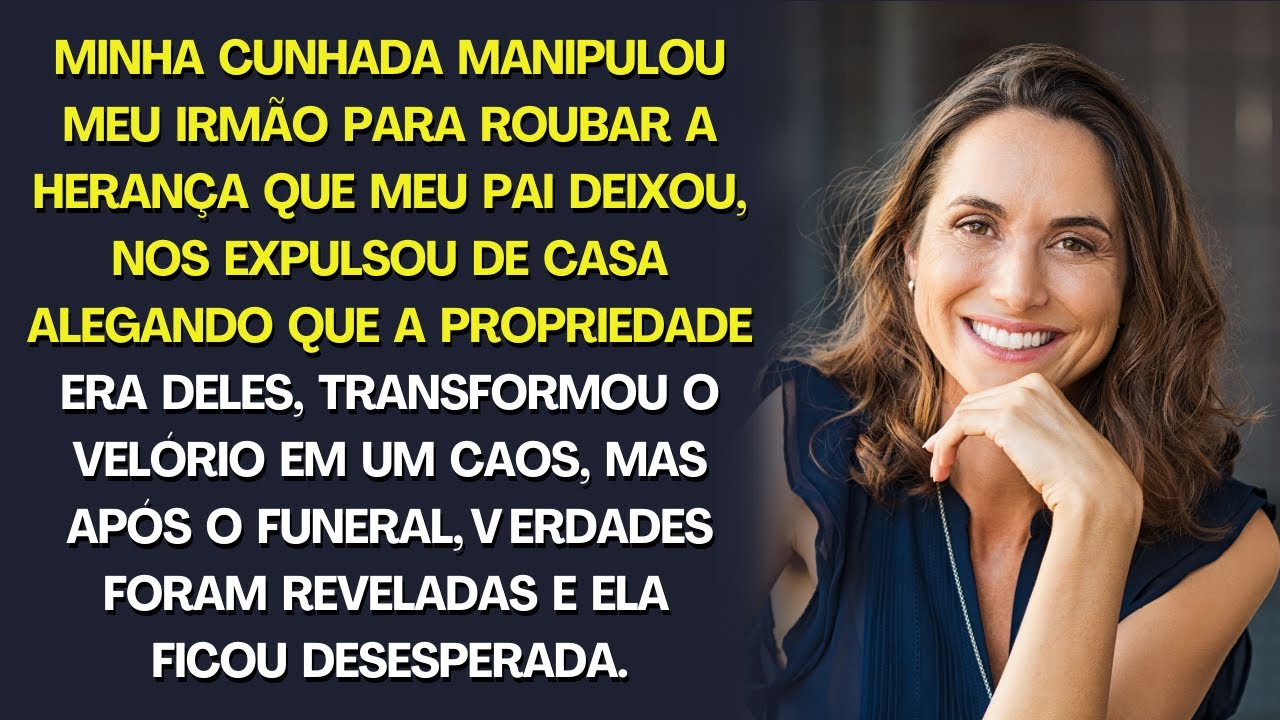 Minha cunhada manipulou meu irmão para roubar a herança que meu pai deixou, mas está desesperada...