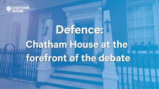 Defence: Chatham House at the forefront of the debate