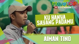 Aiman Tino - Ku Hanya Sayang Padamu (Persembahan LIVE MeleTOP)