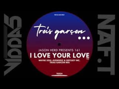 JASON HERD & 161  i love your love (wayne soul avengerz & odyssey inc  trois garcon mix)
