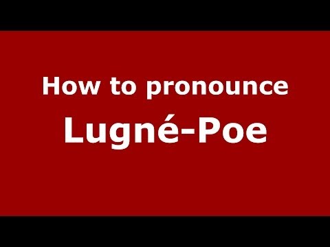 How to pronounce Lugné-Poe (French/France) - PronounceNames.com