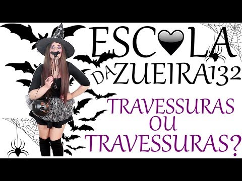 ESCOLA DA ZUEIRA 132 TRAVESSURAS OU TRAVESSURAS?