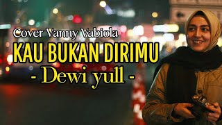 Download lagu KAU BUKAN DIRIMU DEWI YULL COVER BY VANNY VABIOLA... mp3