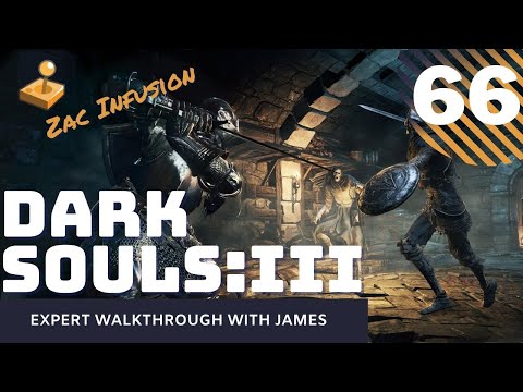 Dark Souls 3 - Expert Walkthrough with James - PT66 - Zac Infusion