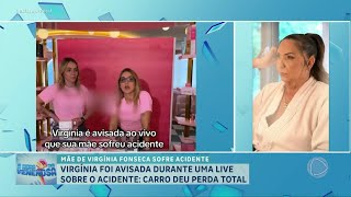 A HORA DA VENENOSA: Virginia Fonseca fica sabendo em live que a mãe sofreu acidente de carro