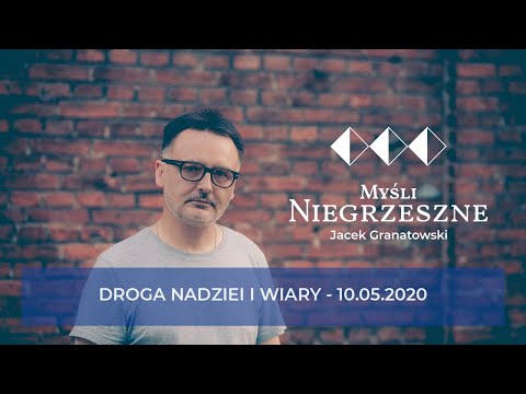 Jacek Granatowski: Wyznacz sobie drogę nadziei i wiary! - kazanie 10.05.2020