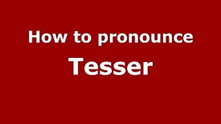 How to pronounce Tesser