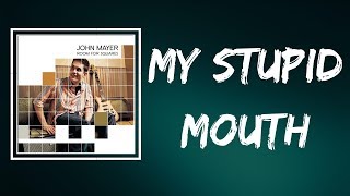 John Mayer - My Stupid Mouth (Lyrics)