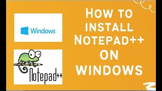 How to install Notepad++ on windows 7/8/10.
