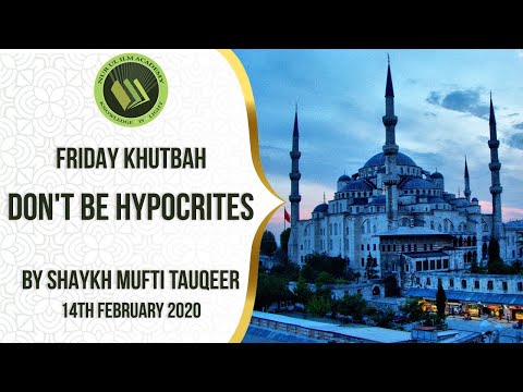 'Don't be Hypocrites' - Friday Khutbah by Shaykh Mufti Tauqeer - 14th February 2020