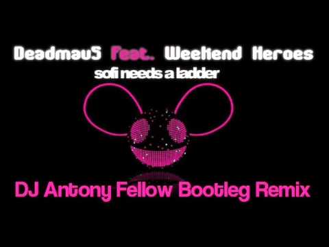 Deadmau5 Feat  Weekend Heroes   Sofi Needs a Ladder  DJ Antony Fellow Bootleg Remix