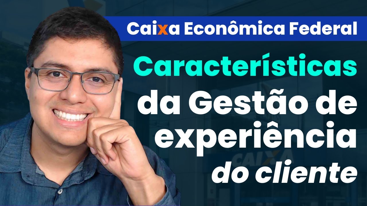 Características da Gestão da experiência do cliente - Vendas e Negociação - Caixa Econômica Federal