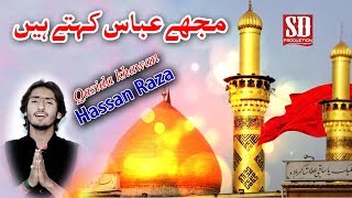 MUJHE ABBAS KEHTE HAIN - HASNAIN RAZA - 2018 Qasida Mola Ghazi Abbas