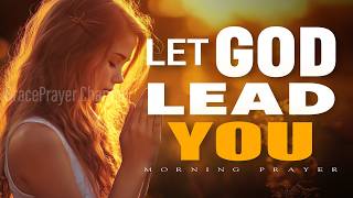 Let God Lead You Before You Make the Wrong Decision | Morning Prayer