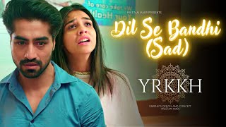 Download lagu Dil Se Bandhi (Sad Tune) - Yeh Rishta Kya Kehlata Hai | Sad Song #yrkkh mp3