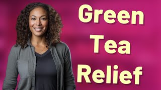 Can Green Tea Relieve Period Cramps Without Changing Flow?