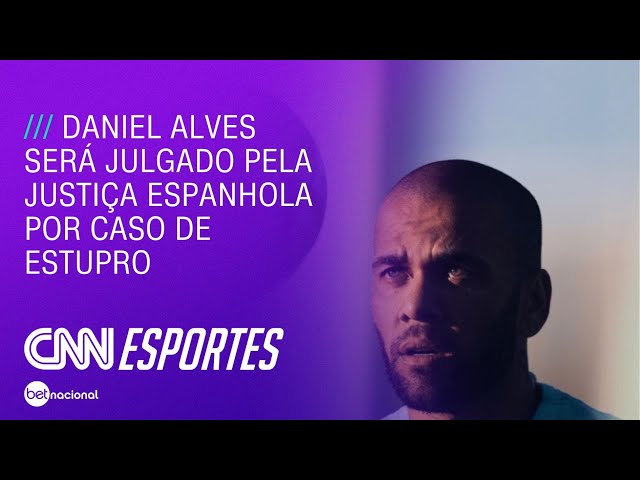 Daniel Alves will be tried by Spanish Justice for rape case |  LIVE CNN