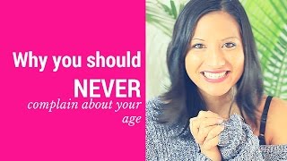 Why you should NEVER complain about your age