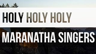 Maranatha Singers ✝️ Holy, Holy, Holy Is the Lord of Hosts