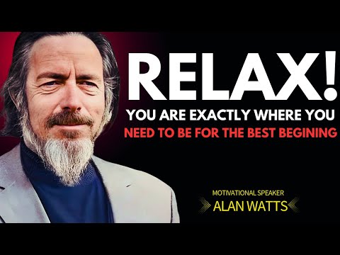 "Alan Watts: Relax, You’re Exactly Where You Need to Be for a New Beginning"