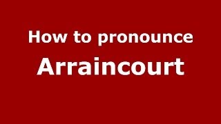 How to pronounce Arraincourt