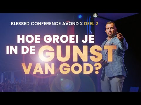 Hoe groei je in de gunst van God? - Tom de Wal - Tweede avond Blessed conference (2/2)