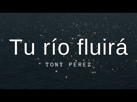 Tu río fluirá || Tony Pérez || Letra  ✨