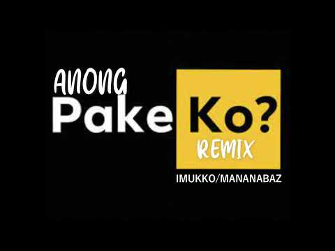 ANONG PAKE KO / IMMUKO / REMIX