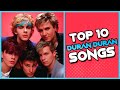 TOP 10 Duran Duran Songs