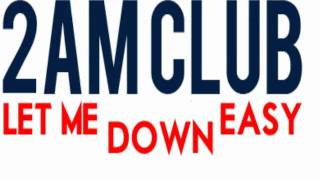 2AM Club - Let Me Down Easy