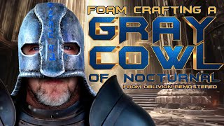 Foam Crafting a Gray Cowl of Nocturnal from Oblivion