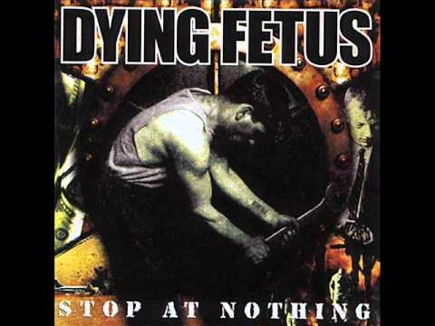 Dying Fetus   Stop At Nothing   Abandon All Hope