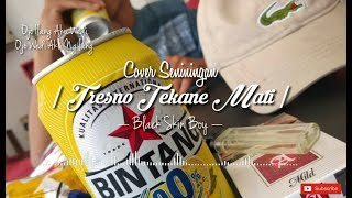 Download lagu Tresno Tekane Mati - Black Skin Boy | Cover Seniningan | mp3