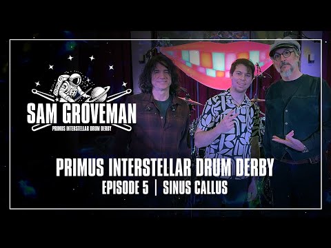 Primus Interstellar Drum Derby | Ep. 05 – Sam Groveman | Sinus Callus