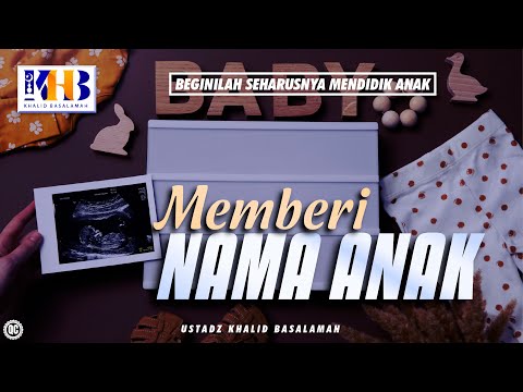 Beginilah Seharusnya Mendidik Anak #12 – Memberi Nama Anak – Khalid Basalamah
