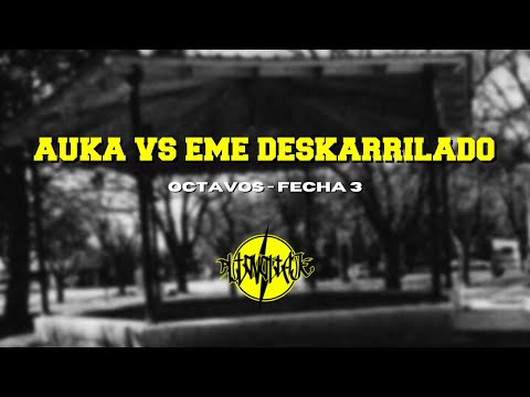 Auka Vs Eme Deskarrilado - Octavos (Fecha 3)