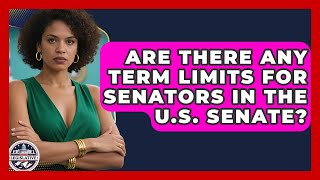 Are There Any Term Limits for Senators in the U.S. Senate - Inside the Legislative Branch