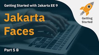 Getting Started with Jakarta EE 9: Jakarta Faces (JSF) - Part B