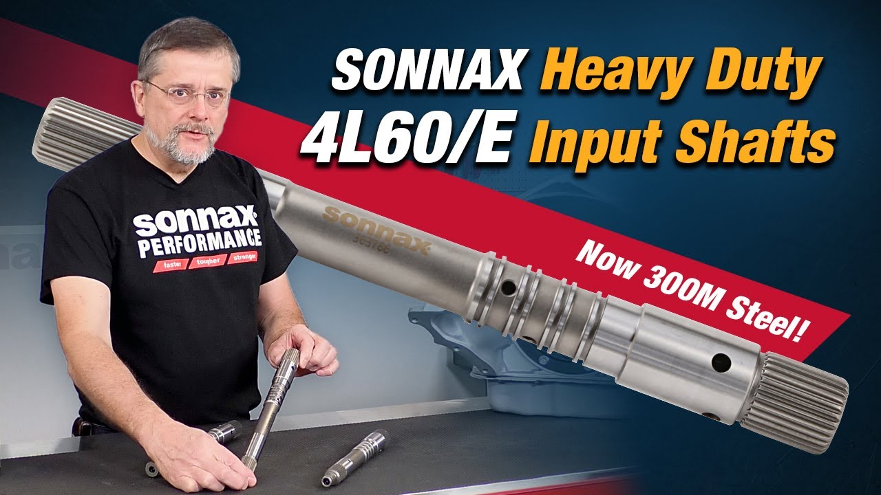 Sonnax 4L60/E Heavy Duty Input Shafts – Back & Better than Ever