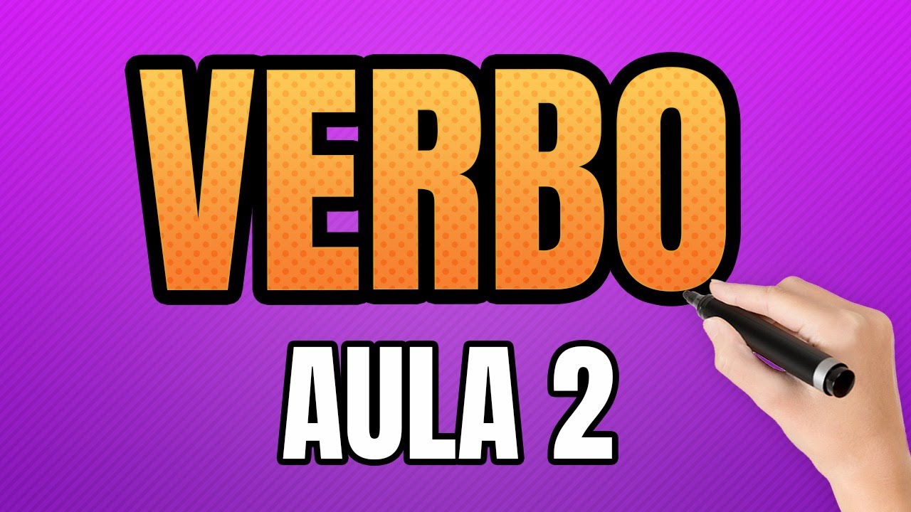 O que é Verbo (Tudo sobre Verbos) – AULA 2